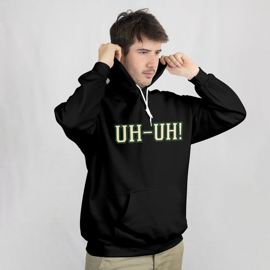 Person wearing a black hoodie with 'UH-UH!' text on a plain background