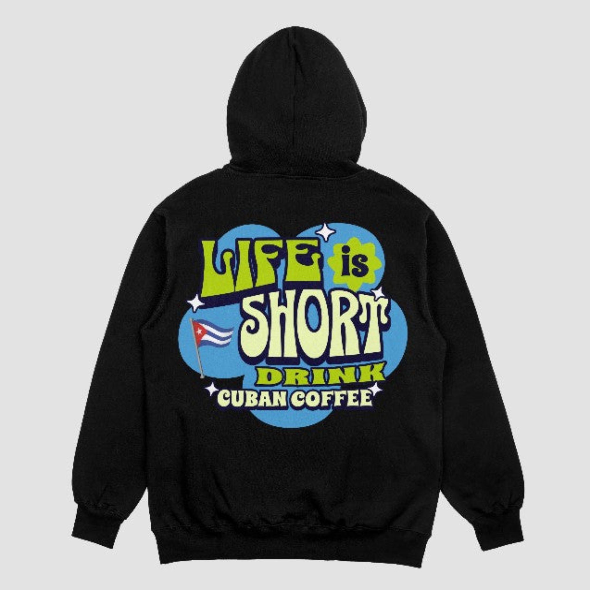Back of black hoodie with bold Cuban coffee graphic text “Life’s Short Drink Cuban Coffee” in vibrant colors